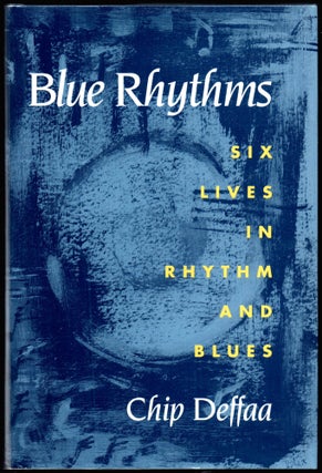 Item #26148 Blue Rhythms: Six Lives In Rhythm and Blues. Chip Deffaa