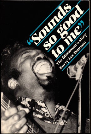Item #26151 Sounds So Good to Me: The Bluesman's Story. Barry Lee Pearson