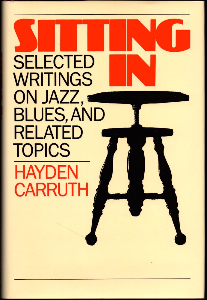Item #26248 Sitting in: Selected Writings on Jazz, Blues, and Related Topics. Hayden Carruth.