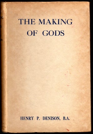 Item #26400 The Making of Gods. Henry P. Denison