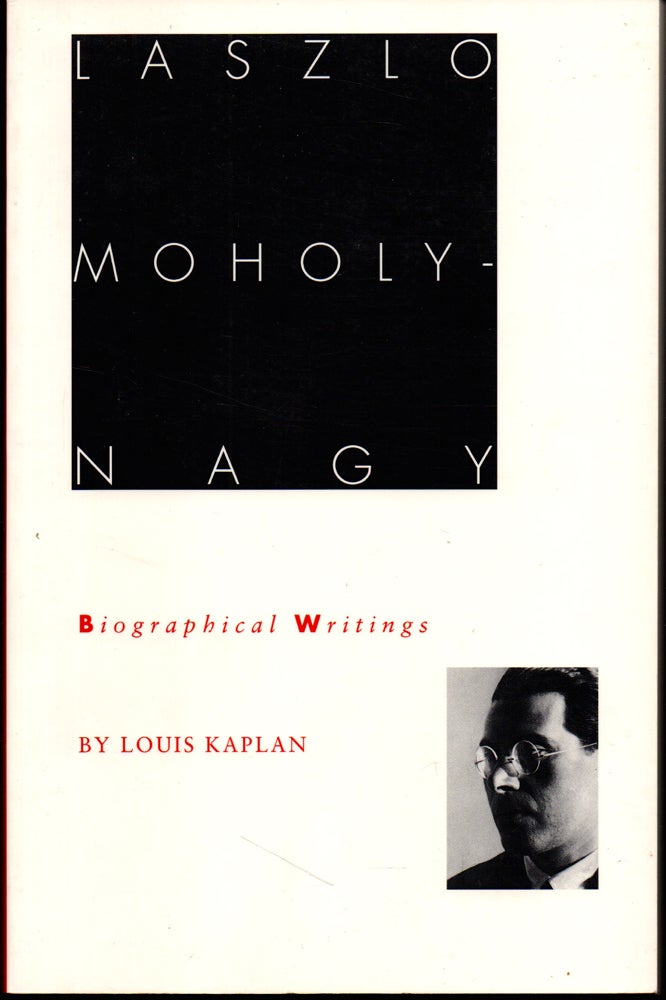 Item #26548 Laszlo Moholy-Nagy: Biographical Writings. Louis Kaplan.