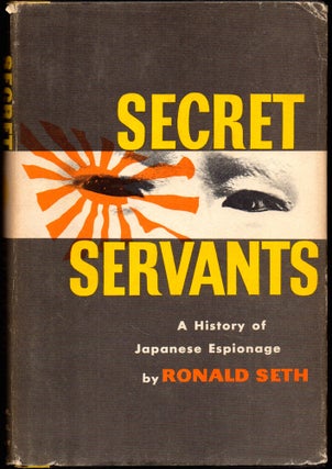 Item #26695 Secret Servants: A History of Japanese Espionage. Ronald Seth
