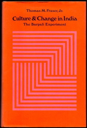 Item #26867 Culture and Change in India: the Barpali Experiment. Thomas M. Fraser