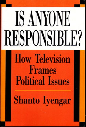 Item #26989 Is Anyone Responsible?: How Television Frames Political Issues. Shanto Iyengar