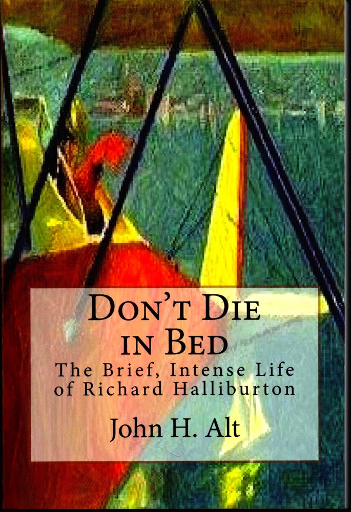Item #26998 Don't Die In Bed: The Brief, Intense Life of Richard Halliburton. John H. Alt.