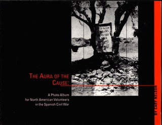 Item #27010 Aura of the Cause: A Photo Album for North American Volunteers in the Spanish Civil...