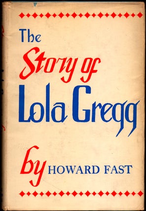 Item #27032 The Story of Lola Gregg. Howard Fast