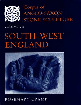 Item #27099 Corpus of Anglo-Saxon Stone Sculpture Volume VII: South-West England. Rosemary Cramp