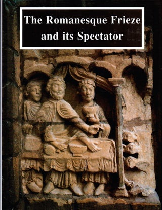 Item #27122 The Romanesque Frieze and its Spectator: The Lincoln Symposium Papers. Deborah Kahn