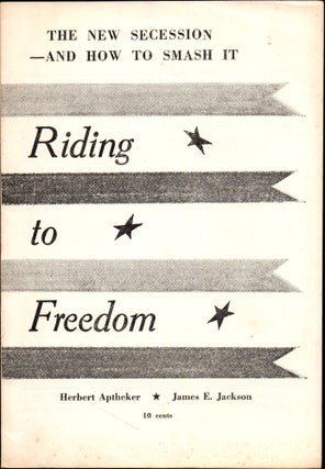 Item #27362 Riding to Freedom: The New Secession and How to Smash It. Herbert Aptheker, James E....