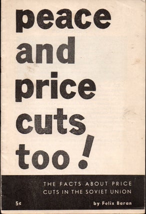 Item #27365 Peace and Price Cuts Too!: The Facts About Price Cuts in the Soviet Union. Felix Baran