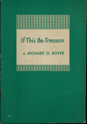 Item #27373 If This Be Treason. Richard O. Boyer
