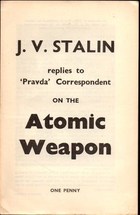 Item #27394 J.V. Stalin Replies to 'Pravada' Correspondent on the Atomic Weapon. J. V. Stalin