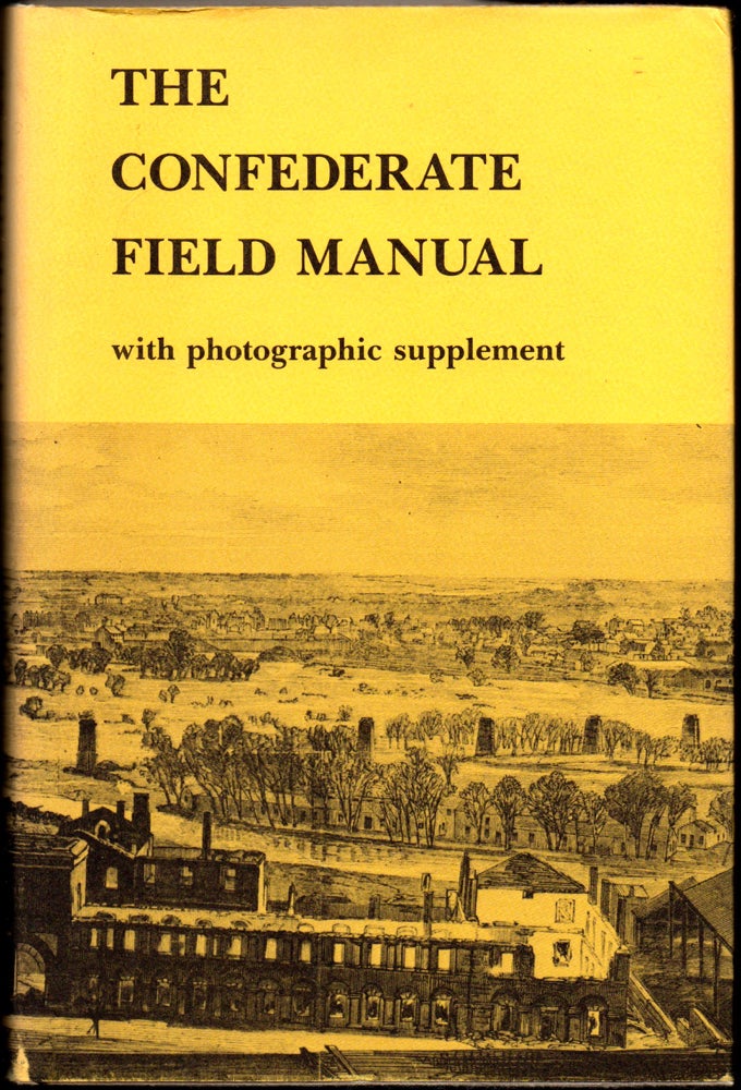 Item #27476 The Confederate Field Manual With Photographic Supplement.