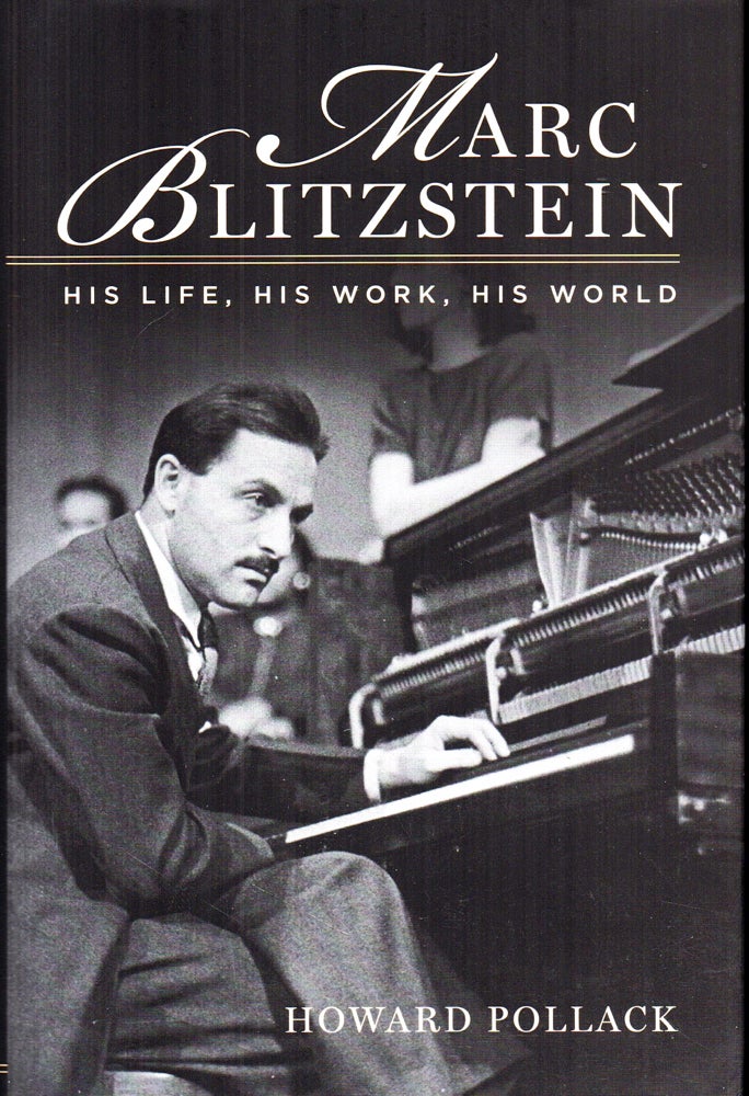 Item #27547 Marc Blitzstein: His Life, His Work, His World. Howard Pollack.