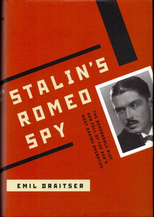 Item #27596 Stalin's Romeo Spy: The Remarkable Rise and Fall of the KGB's Most Daring Operative....