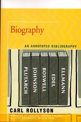 Item #27632 Biography: An Annotated Bibliography. Carl Rollyson