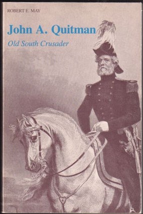 Item #27742 John A. Quitman Old South Crusader. Robert E. May