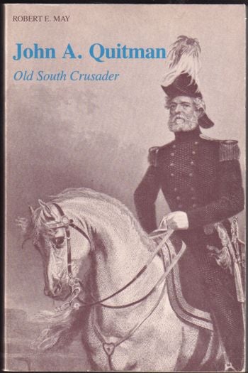 Item #27742 John A. Quitman Old South Crusader. Robert E. May.