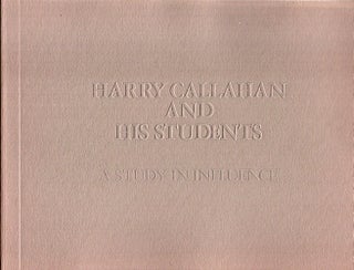 Item #27782 Harry Callahan and His Students : A Study in Influence. Virginia Beahan Louise Shaw,...