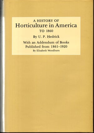 Item #27857 History of Horticulture in America to 1860: With an Addendum of Books Published from...
