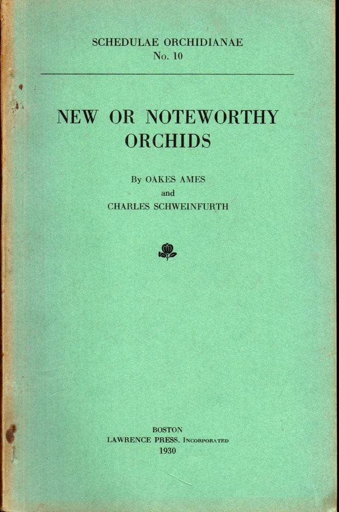 Item #27911 Schedulae Orchidianae No. 10: New or Noteworthy Orchids. Oakes Ames, Charles Schweinfurth.