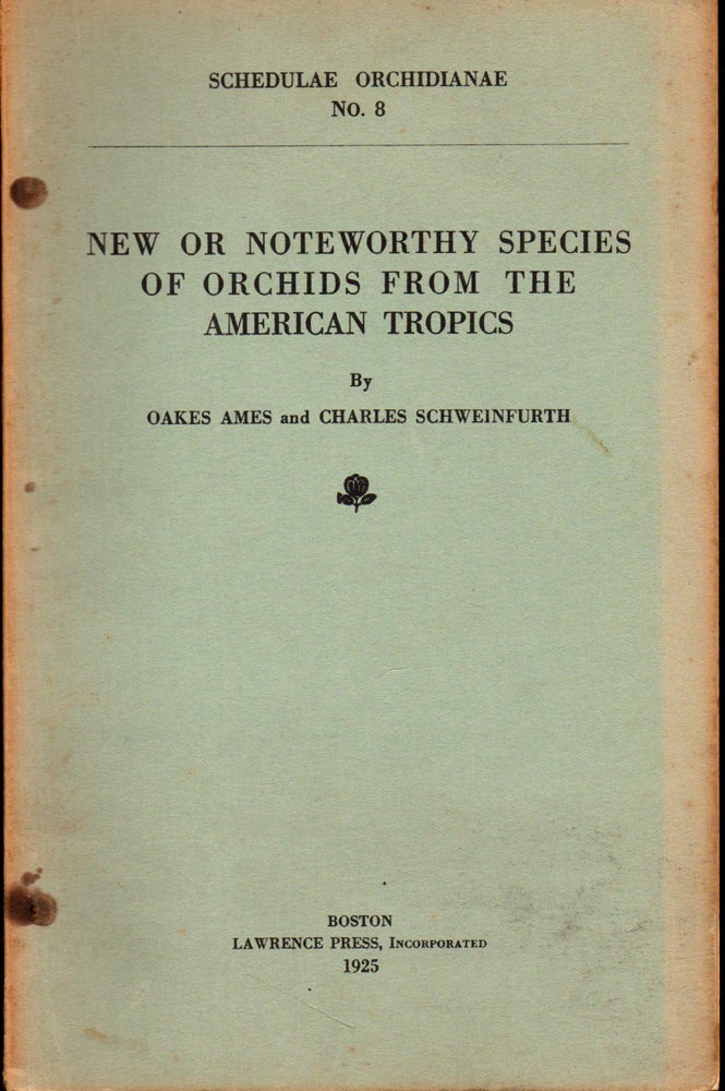 Item #27913 Schedulae Orchidianae No. 8: New or Noteworthy Species of Orchids From the American Tropics. Oakes Ames, Charles Schweinfurth.