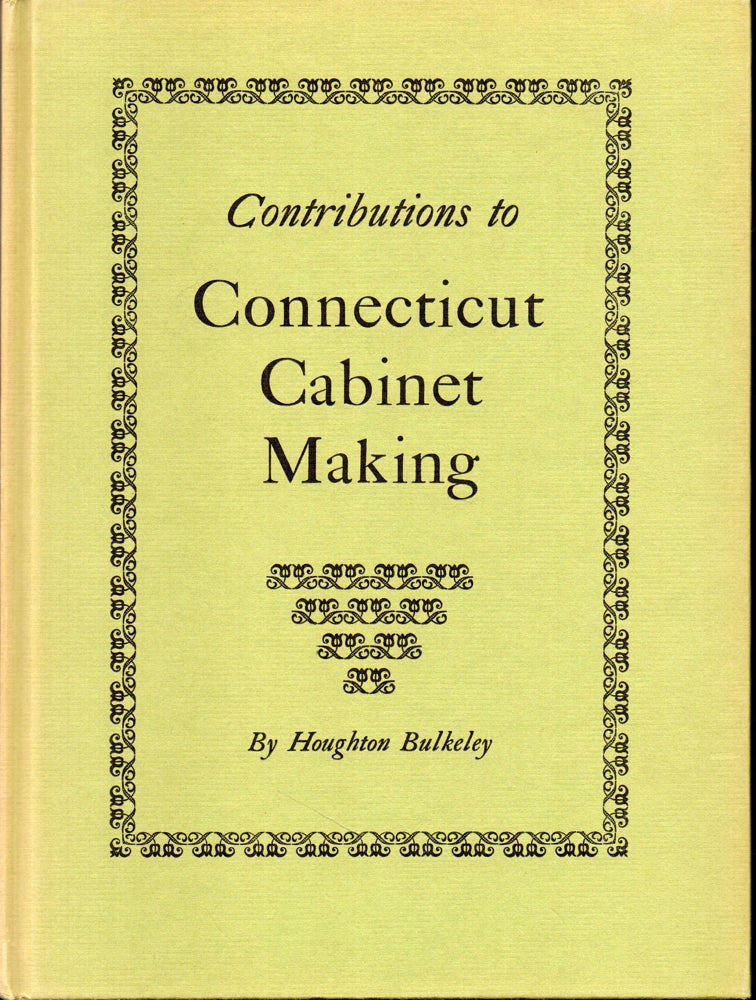 Item #27979 Contributions to Connecticut Cabinet Making. Houghton Bulkeley.