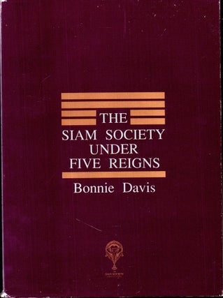 Item #28202 The Siam Society Under Five Reigns. Bonnie Davis