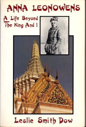 Item #28322 Anna Leonowens: A Life Beyond "the King and I" Leslie Smith Dow