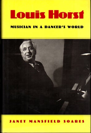 Item #28336 Louis Horst: Musician in a Dancer's World. Janet Mansfield Soares