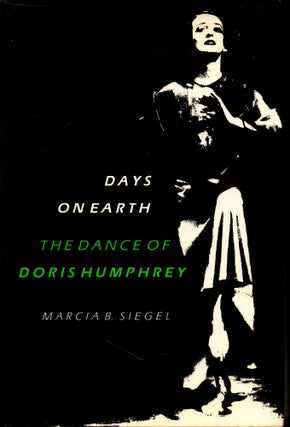 Item #28338 Days on Earth: The Dance of Doris Humphrey. Marcia B. Siegel