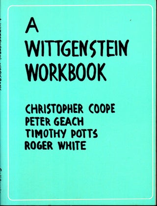 Item #28390 A Wittgenstein Workbook. Peter Geach Christopher Coope, Timothy Potts, Roger White