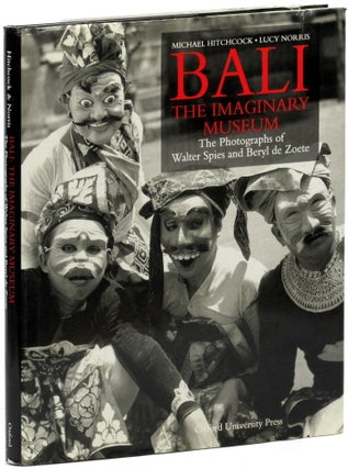Item #28400 Bali: The Imaginary Museum, The Photographs of Walter Spies and Beryl de Zoete....