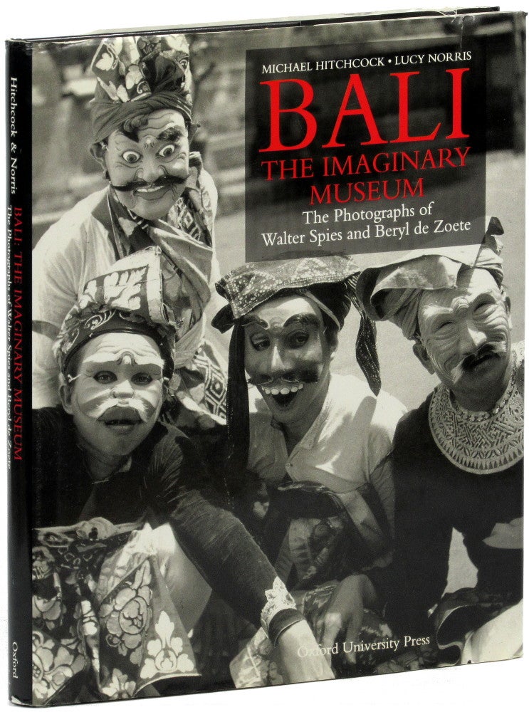 Item #28400 Bali: The Imaginary Museum, The Photographs of Walter Spies and Beryl de Zoete. Michael Hitchcock, Lucy Norris.
