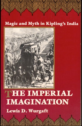 Item #28432 The Imperial Imagination: Magic and Myth in Kipling's India. Lewis D. Wurgaft