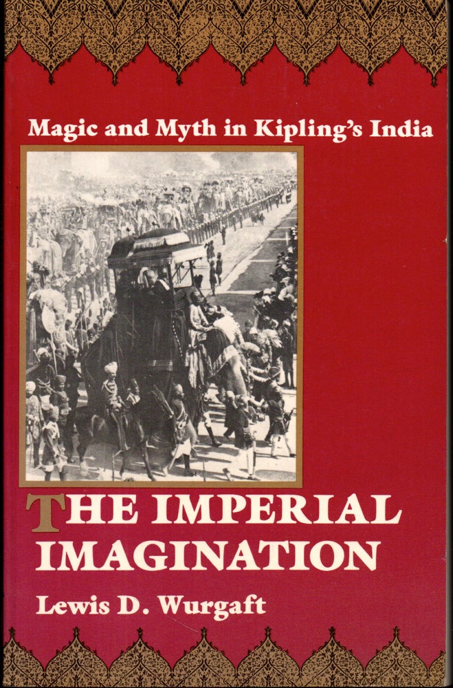 Item #28432 The Imperial Imagination: Magic and Myth in Kipling's India. Lewis D. Wurgaft.