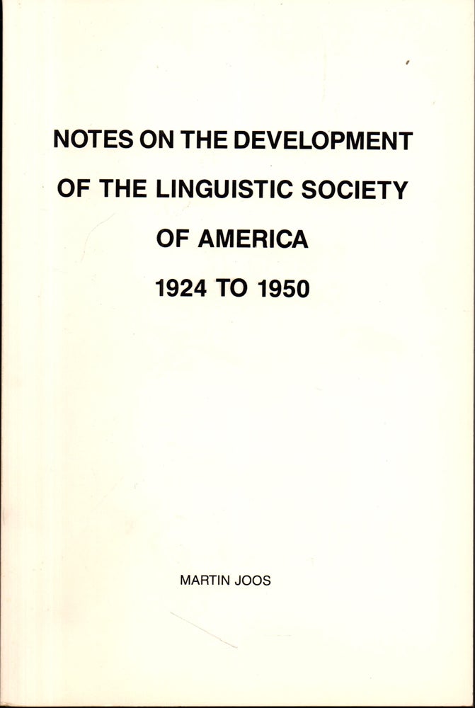 Item #28440 Notes on the Development of the Linguistic Society of America 1924 to 1950. Martin Joos.
