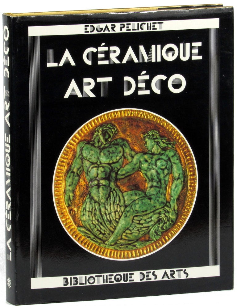Item #28508 La Ceramique Art Deco. Edgar Pelichet, Anne Lajoix.