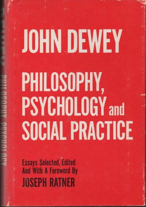 Item #28621 Philosophy, Psychology, and Social Practice: Essays. John Dewey