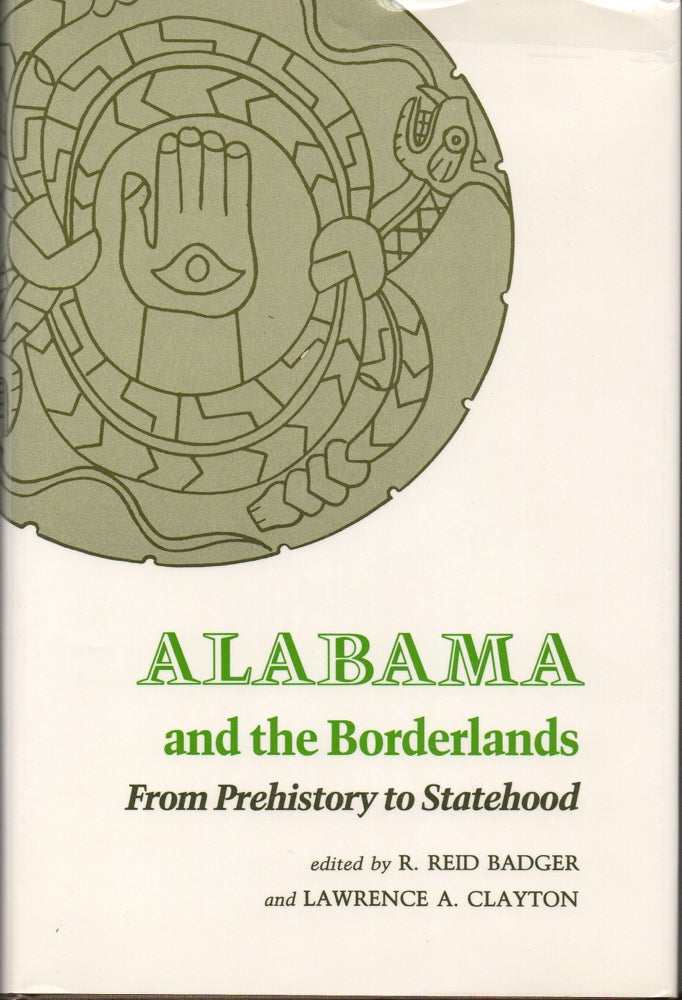 Item #28624 Alabama and the Borderlands: from Prehistory to Statehood. Reid Badger, Lawrence A. Clayton.