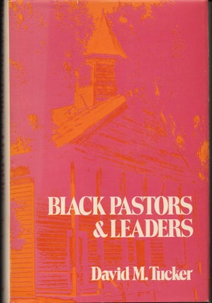 Item #28628 Black Pastors and Leaders: Memphis, 1819-1972. David M. Tucker