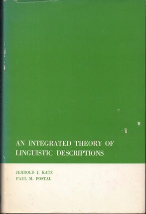 Item #28654 An Integrated Theory of Linguistic Descriptions. Jerrold J. Katz, Paul M. Postal