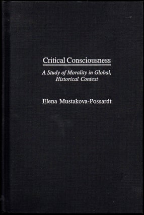 Item #28803 Critical Consciousness: A Study of Morality in Global, Historical Context. Elena...