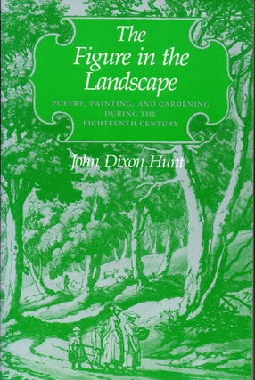 Item #28858 The Figure in the Landscape: Poetry, Painting, and Gardening during the Eighteenth...