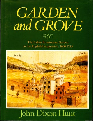 Item #28900 Garden and Grove: Italian Renaissance Garden and the English Imagination, 1600-1750....