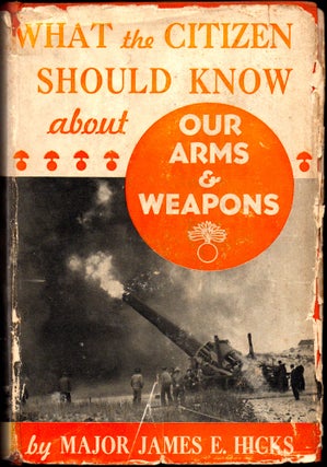 Item #29101 What the Citizen Should Know About Our Arms and Weapons. James E. Hicks