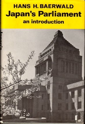 Item #29305 Japan's Parliament: An Introduction. Hans H. Baerwald
