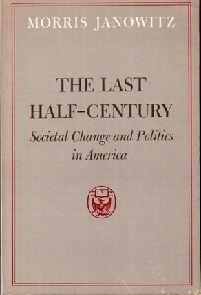 Item #29486 The Last Half-Century: Societal Change and Politics in America. Morris Janowitz