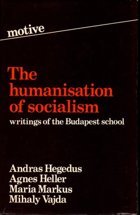 Item #29523 Humanization of Socialism: Writings of the Budapest School. Andras Hegedus